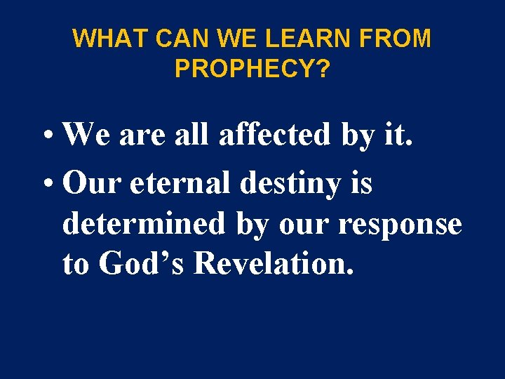 WHAT CAN WE LEARN FROM PROPHECY? • We are all affected by it. •