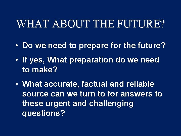 WHAT ABOUT THE FUTURE? • Do we need to prepare for the future? •
