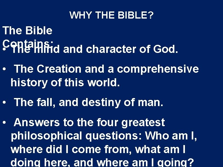 WHY THE BIBLE? The Bible Contains: • The mind and character of God. •