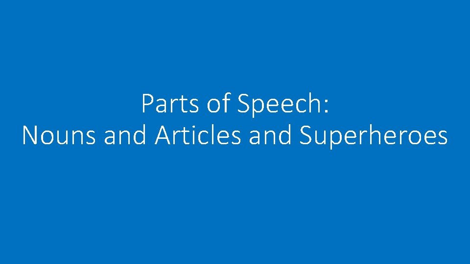 Parts of Speech: Nouns and Articles and Superheroes 