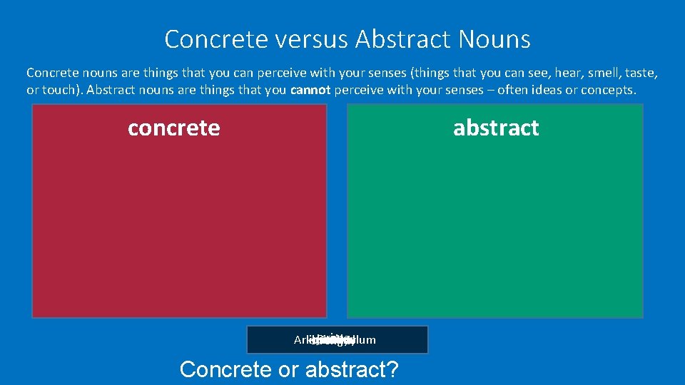 Concrete versus Abstract Nouns Concrete nouns are things that you can perceive with your