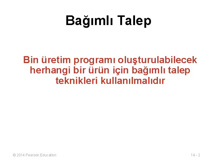 Bağımlı Talep Bin üretim programı oluşturulabilecek herhangi bir ürün için bağımlı talep teknikleri kullanılmalıdır