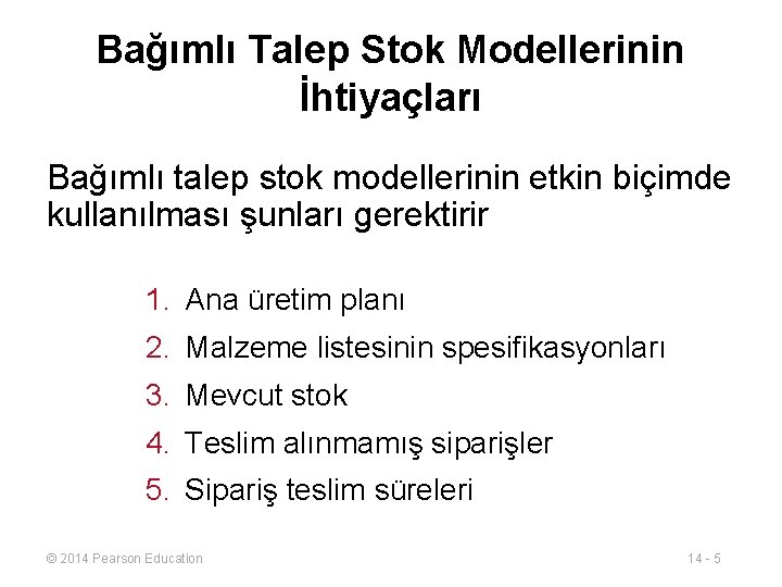 Bağımlı Talep Stok Modellerinin İhtiyaçları Bağımlı talep stok modellerinin etkin biçimde kullanılması şunları gerektirir