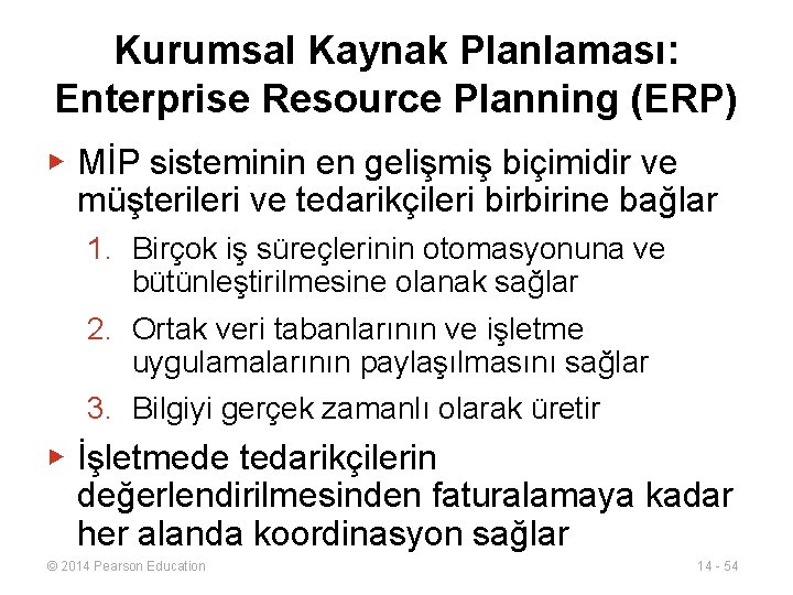 Kurumsal Kaynak Planlaması: Enterprise Resource Planning (ERP) ▶ MİP sisteminin en gelişmiş biçimidir ve