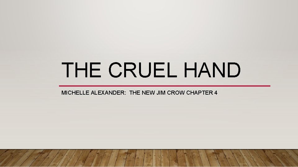 THE CRUEL HAND MICHELLE ALEXANDER: THE NEW JIM CROW CHAPTER 4 