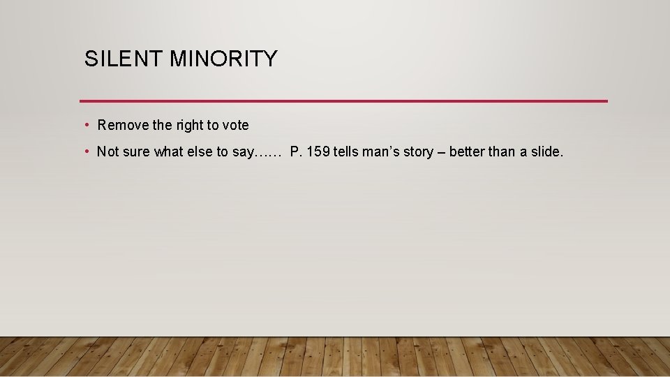 SILENT MINORITY • Remove the right to vote • Not sure what else to