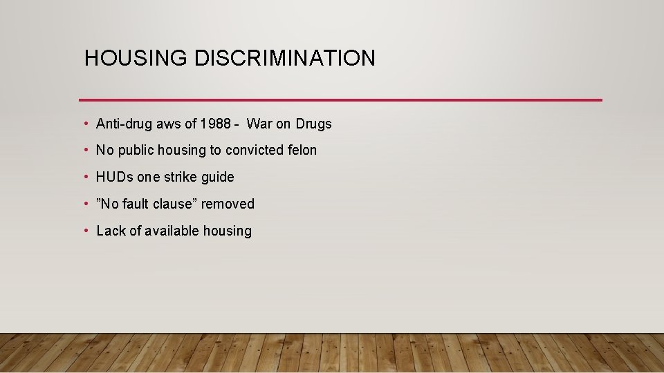 HOUSING DISCRIMINATION • Anti-drug aws of 1988 - War on Drugs • No public
