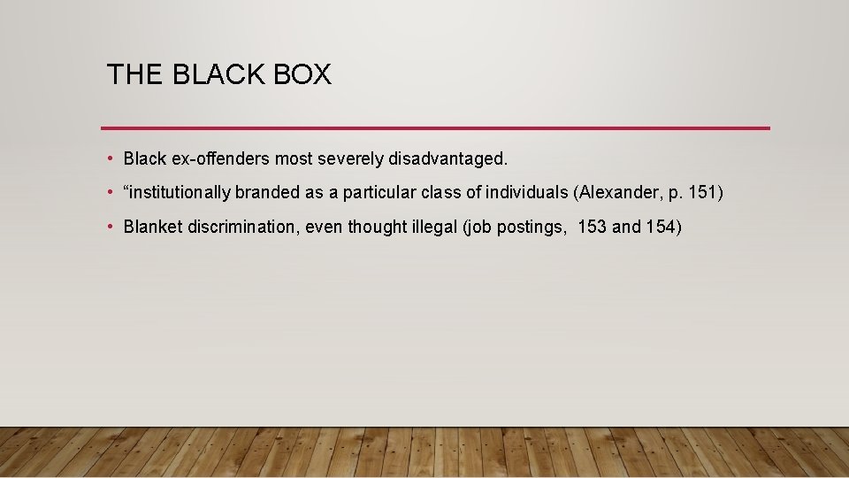 THE BLACK BOX • Black ex-offenders most severely disadvantaged. • “institutionally branded as a