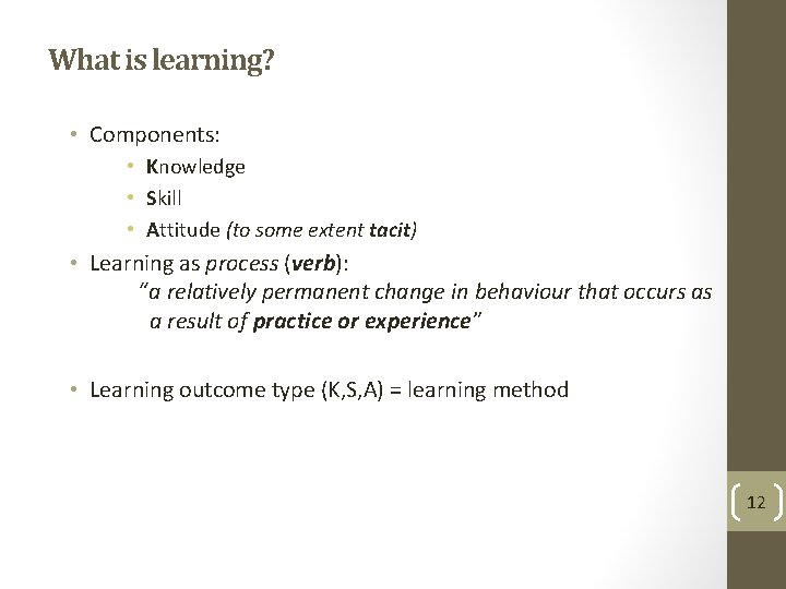 What is learning? • Components: • Knowledge • Skill • Attitude (to some extent