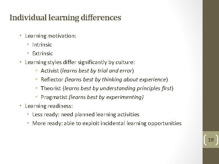 Individual learning differences • Learning motivation: • Intrinsic • Extrinsic • Learning styles differ