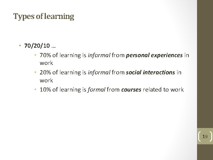 Types of learning • 70/20/10 … • 70% of learning is informal from personal