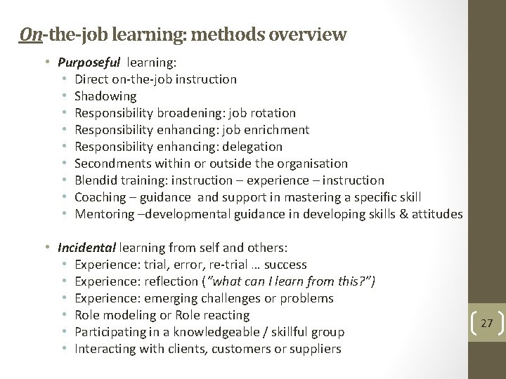 On-the-job learning: methods overview • Purposeful learning: • Direct on-the-job instruction • Shadowing •