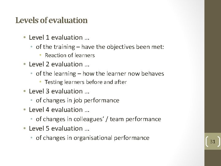 Levels of evaluation • Level 1 evaluation … • of the training – have