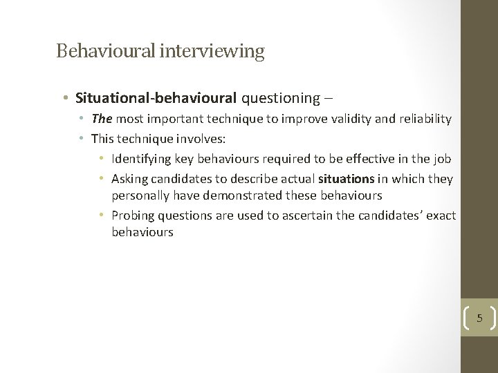 Behavioural interviewing • Situational-behavioural questioning – • The most important technique to improve validity