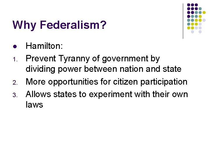 Why Federalism? l 1. 2. 3. Hamilton: Prevent Tyranny of government by dividing power