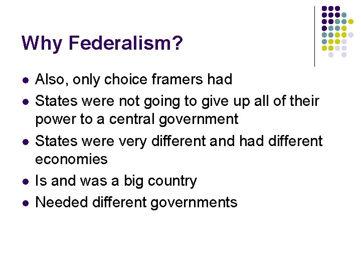 Why Federalism? l l l Also, only choice framers had States were not going