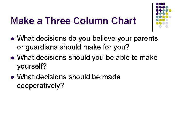 Make a Three Column Chart l l l What decisions do you believe your