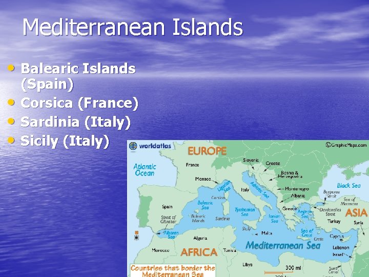 Mediterranean Islands • Balearic Islands • • • (Spain) Corsica (France) Sardinia (Italy) Sicily