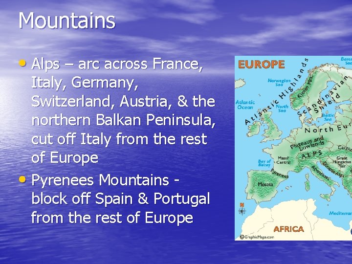 Mountains • Alps – arc across France, Italy, Germany, Switzerland, Austria, & the northern