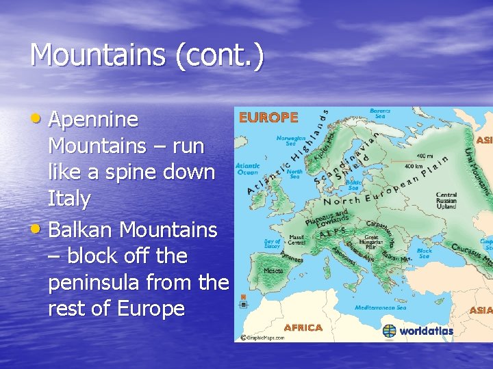 Mountains (cont. ) • Apennine Mountains – run like a spine down Italy •