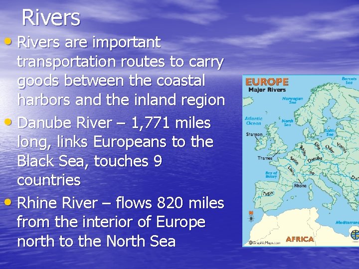 Rivers • Rivers are important transportation routes to carry goods between the coastal harbors