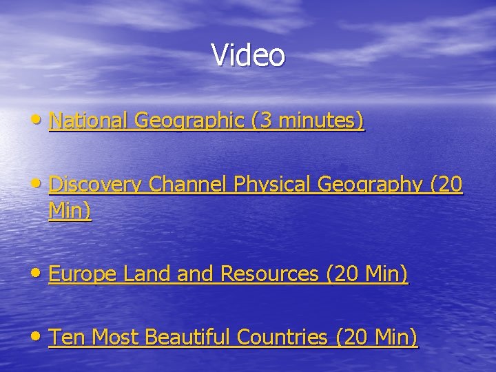 Video • National Geographic (3 minutes) • Discovery Channel Physical Geography (20 Min) •