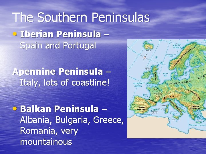 The Southern Peninsulas • Iberian Peninsula – Spain and Portugal Apennine Peninsula – Italy,