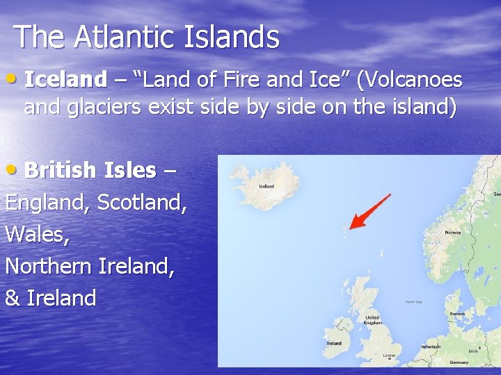 The Atlantic Islands • Iceland – “Land of Fire and Ice” (Volcanoes and glaciers