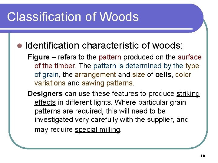 Classification of Woods l Identification characteristic of woods: Figure – refers to the pattern