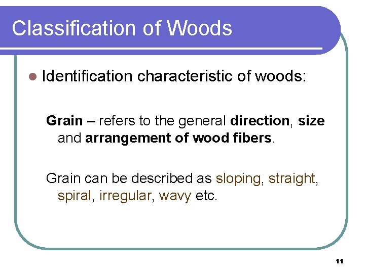 Classification of Woods l Identification characteristic of woods: Grain – refers to the general