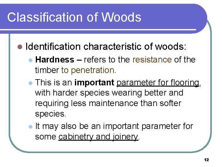 Classification of Woods l Identification characteristic of woods: Hardness – refers to the resistance