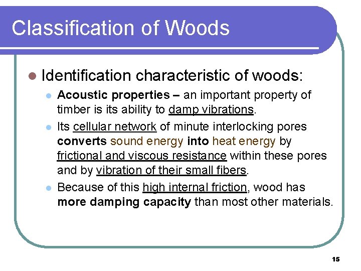 Classification of Woods l Identification characteristic of woods: l l l Acoustic properties –