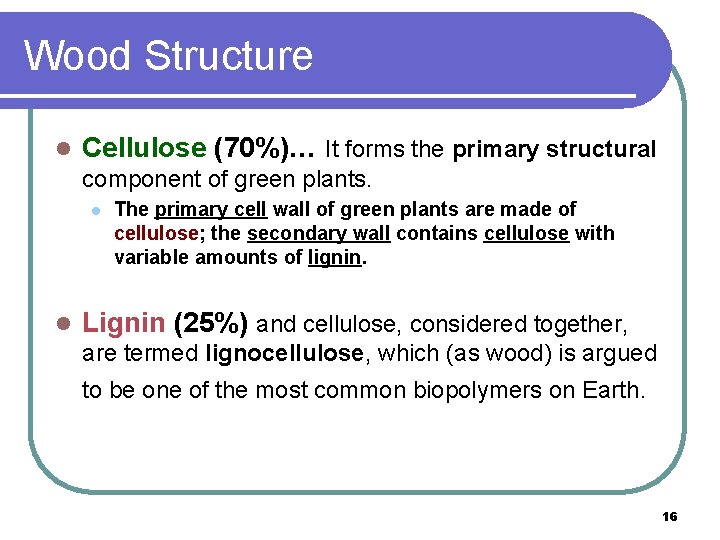 Wood Structure l Cellulose (70%)… It forms the primary structural component of green plants.