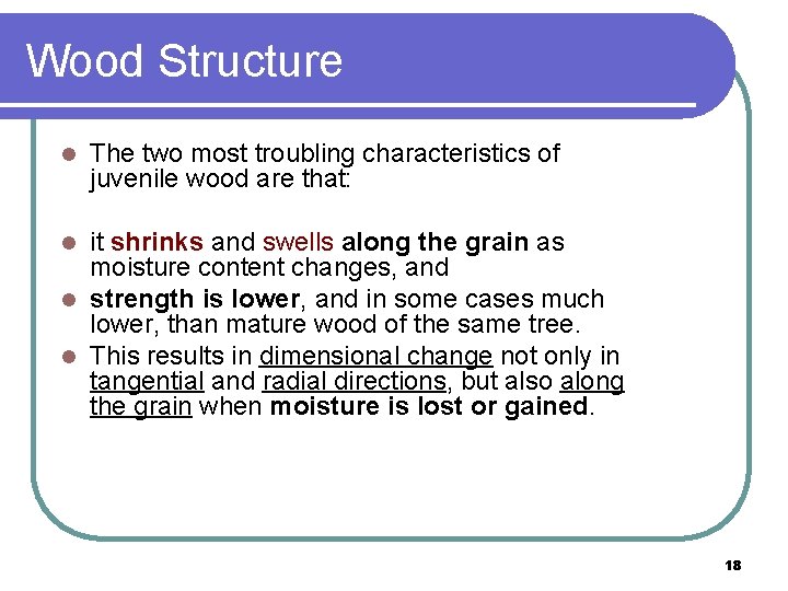 Wood Structure l The two most troubling characteristics of juvenile wood are that: it