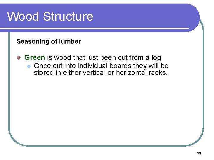 Wood Structure Seasoning of lumber l Green is wood that just been cut from