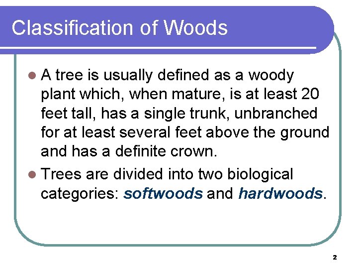 Classification of Woods l A tree is usually defined as a woody plant which,