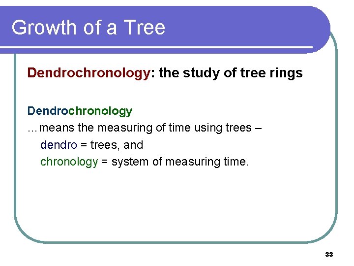 Growth of a Tree Dendrochronology: the study of tree rings Dendrochronology …means the measuring