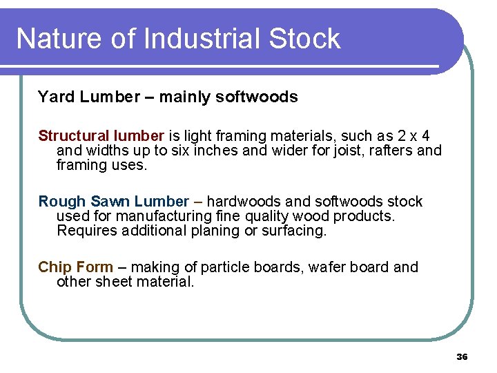 Nature of Industrial Stock Yard Lumber – mainly softwoods Structural lumber is light framing