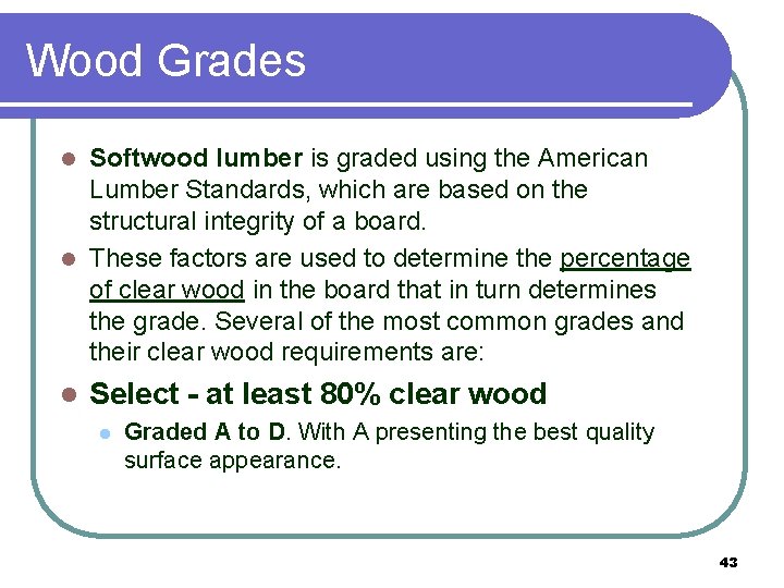 Wood Grades Softwood lumber is graded using the American Lumber Standards, which are based