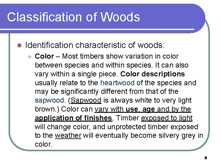 Classification of Woods l Identification characteristic of woods: l Color – Most timbers show