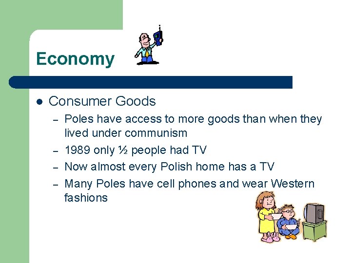 Economy l Consumer Goods – – Poles have access to more goods than when Economy l Consumer Goods – – Poles have access to more goods than when