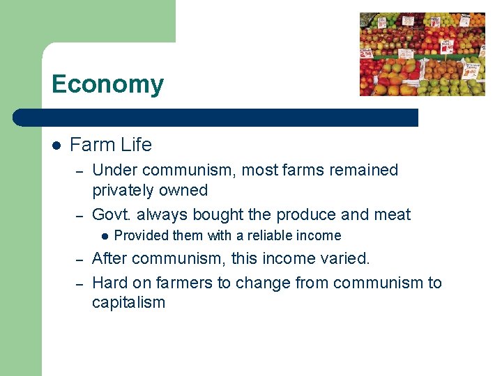 Economy l Farm Life – – Under communism, most farms remained privately owned Govt. Economy l Farm Life – – Under communism, most farms remained privately owned Govt.