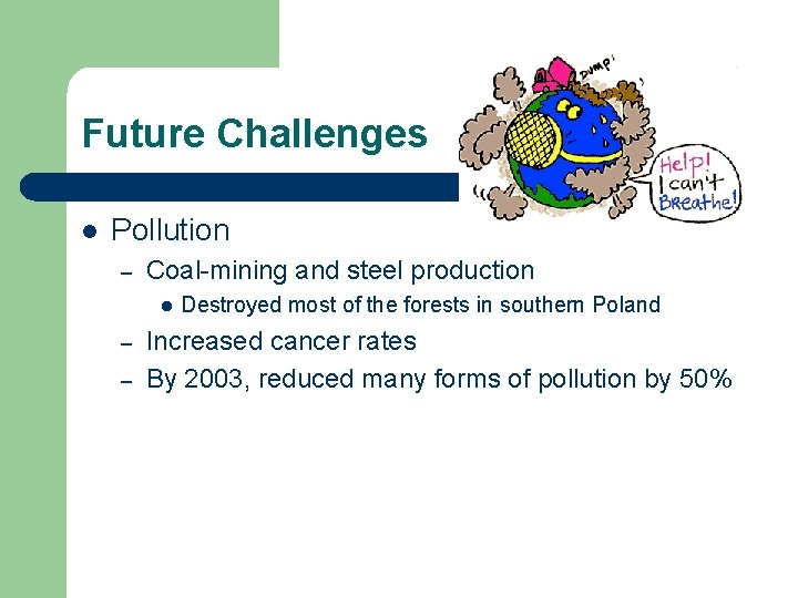 Future Challenges l Pollution – Coal-mining and steel production l – – Destroyed most Future Challenges l Pollution – Coal-mining and steel production l – – Destroyed most