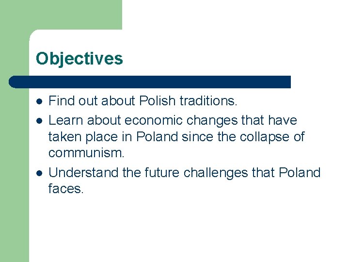 Objectives l l l Find out about Polish traditions. Learn about economic changes that Objectives l l l Find out about Polish traditions. Learn about economic changes that