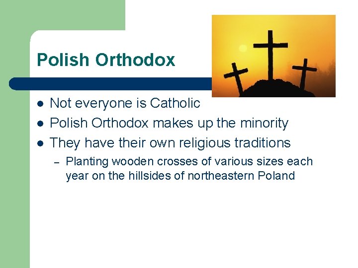 Polish Orthodox l l l Not everyone is Catholic Polish Orthodox makes up the Polish Orthodox l l l Not everyone is Catholic Polish Orthodox makes up the