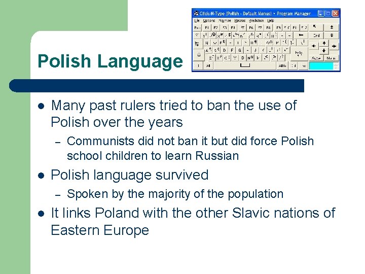 Polish Language l Many past rulers tried to ban the use of Polish over Polish Language l Many past rulers tried to ban the use of Polish over