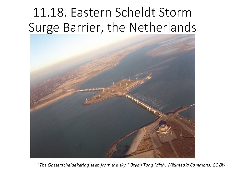 11. 18. Eastern Scheldt Storm Surge Barrier, the Netherlands “The Oosterscheldekering seen from the