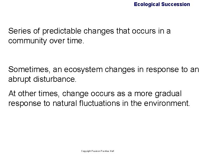 Ecological Succession Series of predictable changes that occurs in a community over time. Sometimes, Ecological Succession Series of predictable changes that occurs in a community over time. Sometimes,