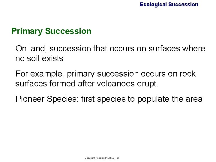 Ecological Succession Primary Succession On land, succession that occurs on surfaces where no soil Ecological Succession Primary Succession On land, succession that occurs on surfaces where no soil