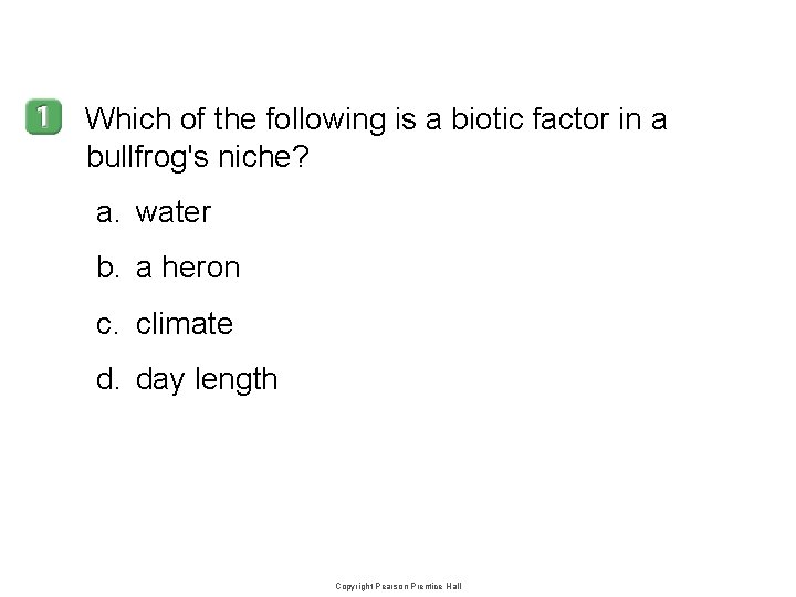4 -2 Which of the following is a biotic factor in a bullfrog's niche? 4 -2 Which of the following is a biotic factor in a bullfrog's niche?